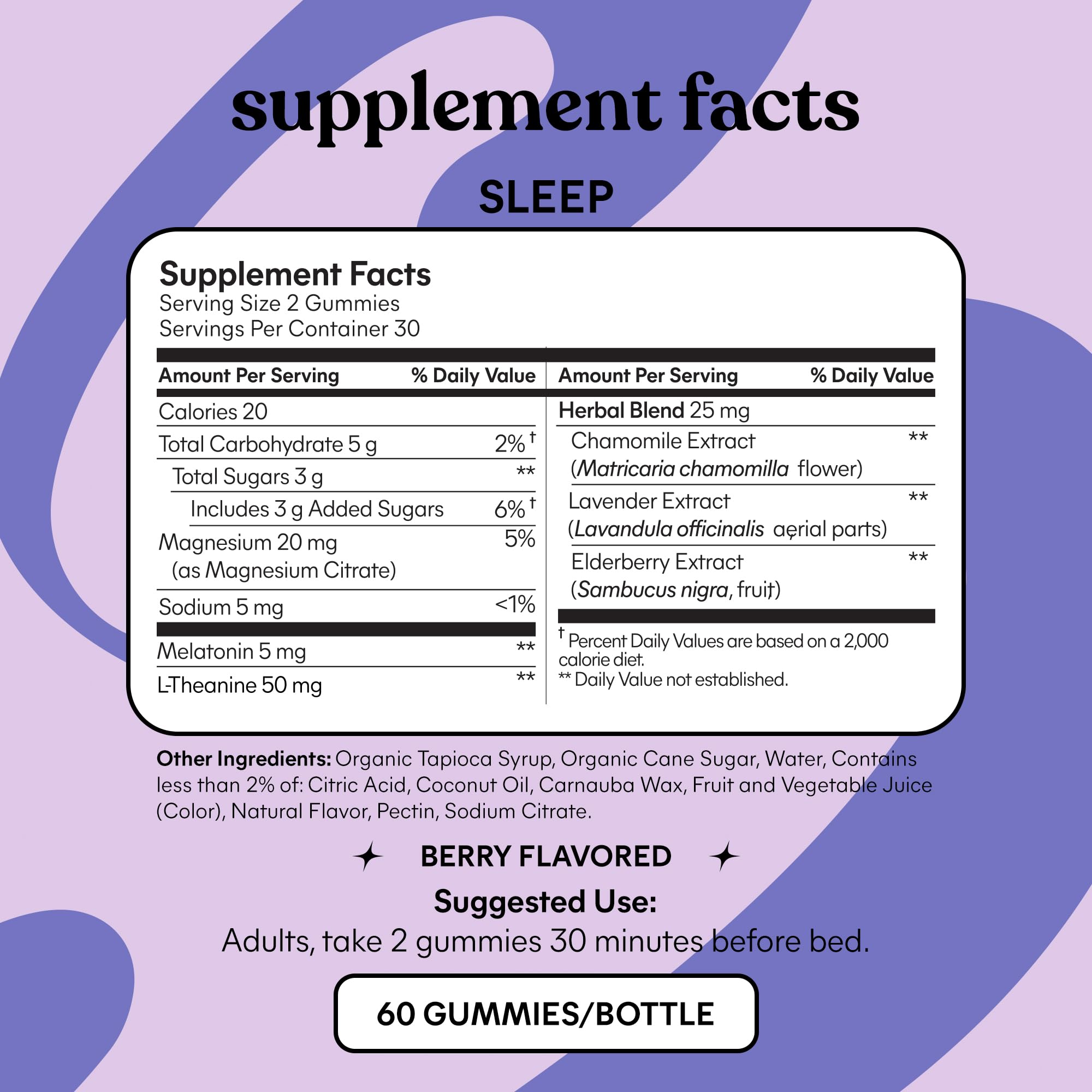 Ingredients highlight: Melatonin, L-Theanine, Magnesium, Chamomile, Lavender, Elderberry
