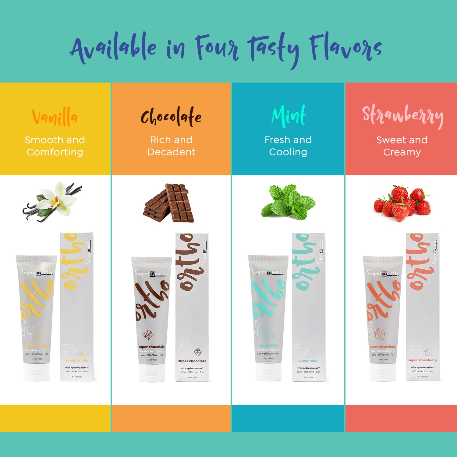 Assorted flavors of SuperMouth Ortho Toothpaste: Smooth Vanilla, Creamy Strawberry, Decadent Chocolate, Fresh Mint